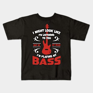 Might Look Like Listening You Playing Bass Player Kids T-Shirt
